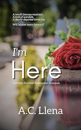 I'm Here: A Broken Rockstar Redemption Romance by A.C. Llena, Romance book cover on IndieFiction